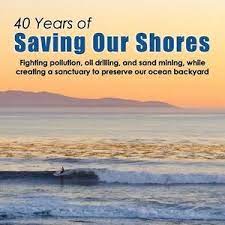40 years of saving our shores : fighting pollution, oil drilling, and sand mining, while creating a sanctuary to preserve our ocean backyard