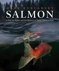 Salmon : a fish, the earth, and the history of their common fate
