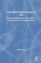 Entangled sensemaking at sea : bycatch management that makes good social and ecological sense