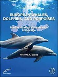 European whales, dolphins, and porpoises : marine mammal conservation in practice