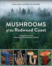 Mushrooms of the redwood coast : a comprehensive guide to the fungi of coastal northern California