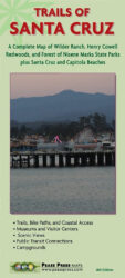 Trails of Santa Cruz: a complete map of Wilder Ranch, Henry Cowell Redwoods, and Forest of Nisene Marks State Parks plus Santa Cruz & Capitola beaches