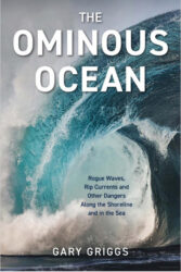 The ominous ocean : rogue waves, rip currents, and other dangers along the shoreline and in the sea