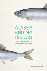 Alaska herring history: the story of Alaska's herring fisheries and industry