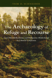 The archaeology of refuge and recourse: Coast Miwok resilience and indigenous hinterlands in colonial California