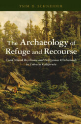 The archaeology of refuge and recourse: Coast Miwok resilience and indigenous hinterlands of colonial California